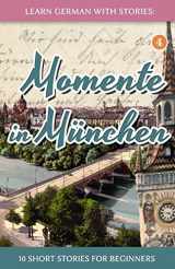 9781503252233-150325223X-Learn German with Stories: Momente in München – 10 Short Stories for Beginners (Dino lernt Deutsch - Simple German Short Stories For Beginners) (German Edition)