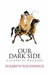 9780745645926-0745645925-Our Dark Side: A History of Perversion