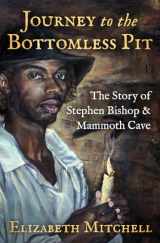 9781504057707-1504057708-Journey to the Bottomless Pit: The Story of Stephen Bishop & Mammoth Cave