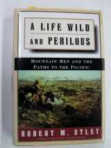 9780805033045-0805033041-A Life Wild and Perilous: Mountain Men and the Paths to the Pacific