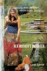9780385512473-0385512473-Her Mother's Daughter: A Memoir of the Mother I Never Knew and of My Daughter, Courtney Love