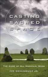9781578634996-1578634997-Casting Sacred Space: The Core of All Magickal Work