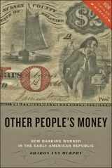 9781421421759-1421421755-Other People's Money: How Banking Worked in the Early American Republic (How Things Worked)