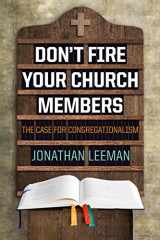 9781433686238-1433686236-Don't Fire Your Church Members: The Case for Congregationalism