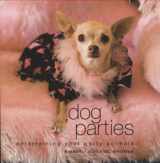 9781423600879-1423600878-Dog Parties: Entertaining Your Party Animals