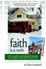 9780976822103-0976822105-Faith Is a Verb: On the Home Front With Habitat for Humanity in the Campaign to Rebuild America and the World
