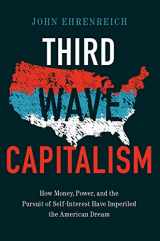 9781501702310-1501702319-Third Wave Capitalism: How Money, Power, and the Pursuit of Self-Interest Have Imperiled the American Dream