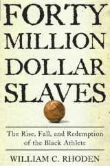 9780609601204-0609601202-Forty Million Dollar Slaves: The Rise, Fall, and Redemption of the Black Athlete
