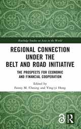 9781138607491-1138607495-Regional Connection under the Belt and Road Initiative: The Prospects for Economic and Financial Cooperation (Routledge Studies on Asia in the World)