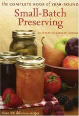9781552095751-1552095754-The Complete Book of Year-Round Small-Batch Preserving: Over 300 Delicious Recipes