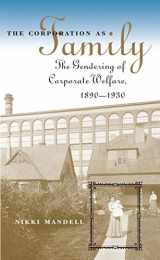 9780807826850-0807826855-The Corporation as Family: The Gendering of Corporate Welfare, 1890-1930 (The Luther H. Hodges Jr. and Luther H. Hodges Sr. Series on Business, Entrepreneurship, and Public Policy)