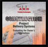 9780967626000-0967626005-Construction Project Delivery Systems: Evaluating the Owner's Alternatives