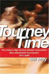 9781578601943-1578601940-Tourney Time: The Indiana High School Athletic Association Boys Basketball Tournament 1911-2005