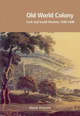 9781859184035-1859184030-Old World Colony: Cork and South Munster, 1630-1830