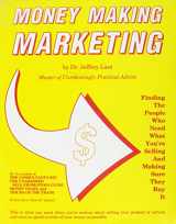 9780940374195-0940374196-Money Making Marketing: Finding the People Who Need What You're Selling and Making Sure They Buy It