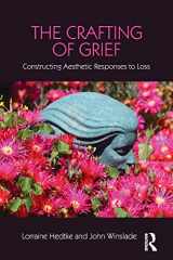 9781138916876-1138916870-The Crafting of Grief (Series in Death, Dying, and Bereavement)