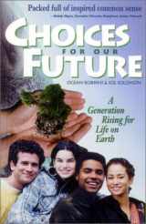 9781570670022-1570670021-Choices for Our Future: A Generation Rising for Life on Earth