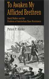 9780271029276-0271029277-To Awaken My Afflicted Brethren: David Walker and the Problem of Antebellum Slave Resistance