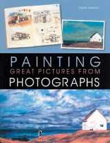 9781402724190-1402724195-Painting Great Pictures from Photographs