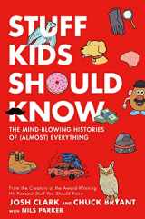 9781250622440-1250622441-Stuff Kids Should Know: The Mind-Blowing Histories of (Almost) Everything