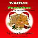 9781539570837-1539570835-Waffles And Pancakes: A Lesson In The True Meaning Of Christmas