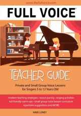 9781897539163-1897539169-FULL VOICE Teacher Guide: Private and Small Group Voice Lessons for Singers 5 to 12 Years Old