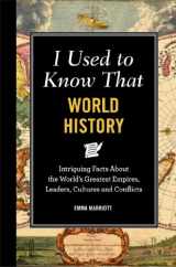 9781606524596-1606524593-I Used to Know That: World History: Intriguing Facts About the World's Greatest Empires, Leader's, Cultures and Conflicts