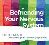 9781683644613-1683644611-Befriending Your Nervous System: Looking Through the Lens of Polyvagal Theory