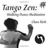 9780975963005-0975963007-Tango Zen: Walking Dance Meditation