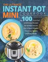 9781702481878-1702481875-THE ULTIMATE INSTANT POT MINI COOKBOOK: Top 100 Superfast & Delicious Recipes for all Mini Instant Pot 3-Quart Models - Cooking HEALTHY and EASY Meals (Instant Pot Cookbook)