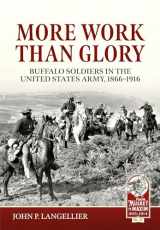9781804513347-1804513342-More Work than Glory: Buffalo Soldiers in the United States Army, 1866-1916 (From Musket to Maxim)