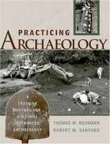 9780759100947-0759100942-Practicing Archaeology: A Training Manual for Cultural Resources Archaeology