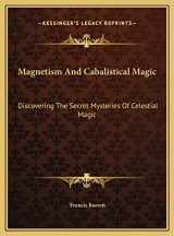 9781169506589-1169506585-Magnetism And Cabalistical Magic: Discovering The Secret Mysteries Of Celestial Magic