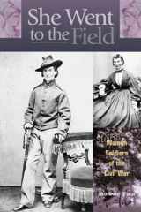 9780762724383-0762724382-She Went to the Field: Women Soldiers of the Civil War