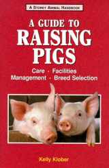 9781580170116-1580170110-A Guide to Raising Pigs: Care, Facilities, Breed Selection, Management (Storey Animal Handbook)