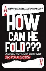 9781702391559-1702391558-How Can He Fold???: Incredible Poker Hands Broken Down Decision by Decision