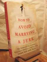 9780071472654-0071472657-How to Avoid Marrying a Jerk: The Foolproof Way to Follow Your Heart Without Losing Your Mind