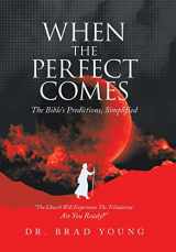 9781664271937-1664271937-When the Perfect Comes: The Bible's Predictions, Simplified