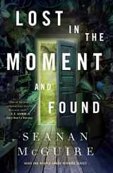 9781250213631-1250213630-Lost in the Moment and Found (Wayward Children, 8)