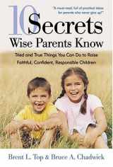 9781590383308-1590383303-10 Secrets Wise Parents Know: Tried and True Things You Can Do To Raise Faithful, Confident, Responsible Children