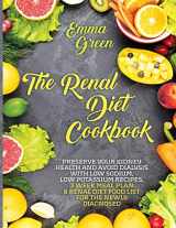 9781087851563-1087851564-The Renal Diet Cookbook: Preserve Your Kidney Health and Avoid Dialysis with Low Sodium, Low Potassium Recipes, 3 Week Meal Plan & Renal Diet Food List for the Newly Diagnosed.