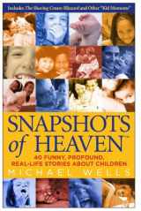 9780973796506-0973796502-Snapshots of Heaven: 40 funny, profound, real-life stories about Children