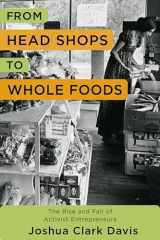 9780231171595-0231171595-From Head Shops to Whole Foods: The Rise and Fall of Activist Entrepreneurs (Columbia Studies in the History of U.S. Capitalism)