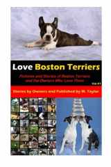 9781490479415-1490479414-Love Boston Terriers - Stories and Photos of Boston Terriers by the Owners: Great Stories and Photos of Beloved Bosties (Volume 1)