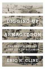 9780691166322-0691166323-Digging Up Armageddon: The Search for the Lost City of Solomon