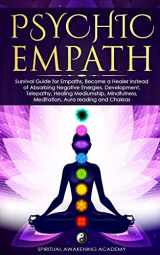 9781801126854-1801126852-Psychic Empath: Survival Guide for Empaths, Become a Healer Instead of Absorbing Negative Energies. Development, Telepathy, Healing Mediumship, Mindfulness, Meditation, Aura reading and Chakra