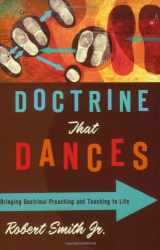 9780805446845-0805446842-Doctrine That Dances: Bringing Doctrinal Preaching and Teaching to Life