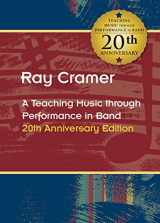 9781622772193-1622772199-Ray Cramer / A Teaching Music through Performance in Band 20th Anniversary Edition