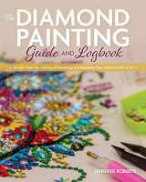 9781681985909-168198590X-The Diamond Painting Guide and Logbook: Tips and Tricks for Creating, Personalizing, and Displaying Your Vibrant Works of Art