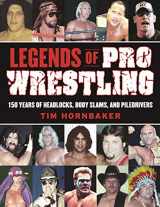 9781613218082-1613218087-Legends of Pro Wrestling: 150 Years of Headlocks, Body Slams, and Piledrivers